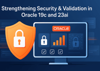 Strengthening Security & Validation in Oracle 19c and 23ai — Best Practices for Modern DBAs