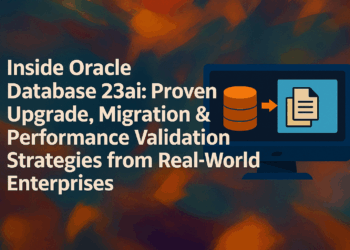 Inside Oracle Database 23ai: Proven Upgrade, Migration & Performance Validation Strategies from Real-World Enterprises