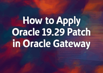 How to Apply Oracle 19.29 Patch in Oracle Gateway: A Step-by-Step Guide