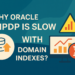 Why Oracle IMPDP Is Slow with Domain Indexes