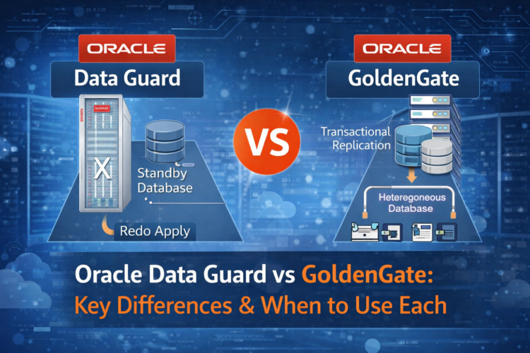 Oracle Data Guard vs. GoldenGate — When to Use Which?