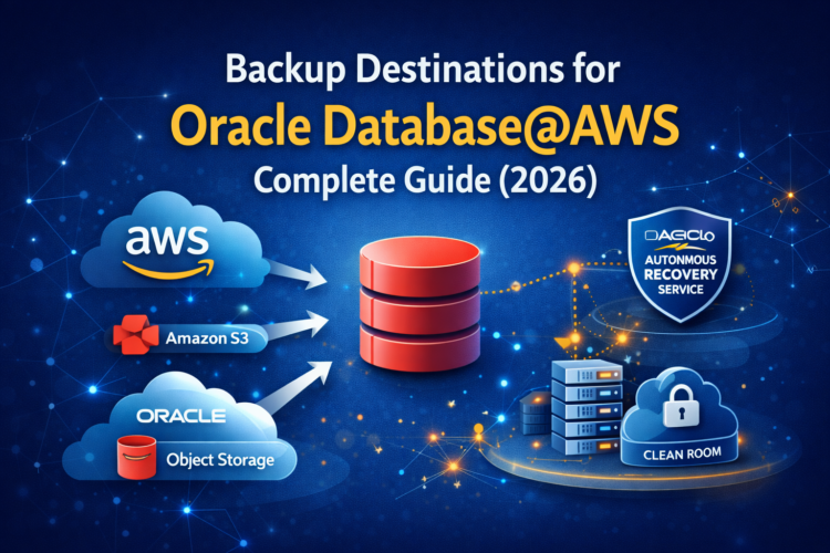 Backup Destinations for Oracle Database@AWS (Complete Guide for 2026)