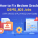 How to Fix Broken Oracle DBMS_JOB Jobs (ORA-06550 & PLS-00302) — Complete Guide