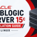 Oracle WebLogic Server 15c Installation and Configuration Guide on Linux (Step-by-Step)