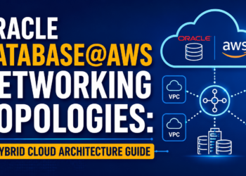Oracle Database@AWS Networking Topologies Explained for Modern Hybrid Cloud Architectures