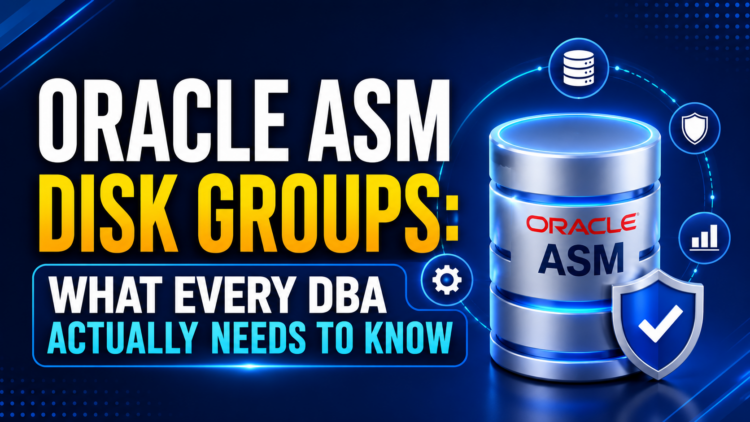 Oracle ASM Disk Groups: What Every DBA Actually Needs to Know