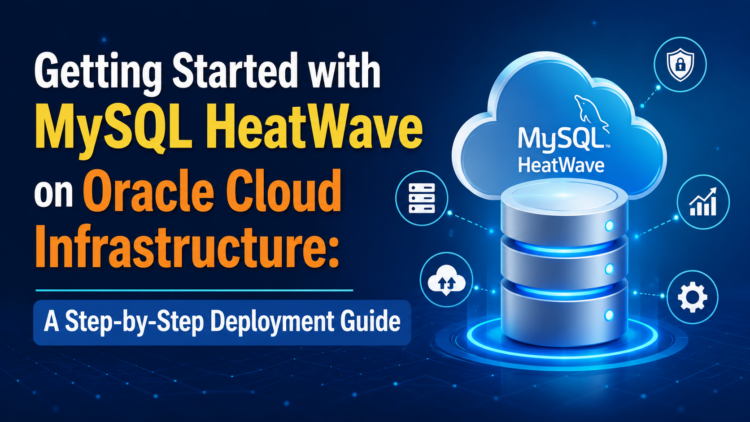 Getting Started with MySQL HeatWave on OCI: Complete Setup Guide