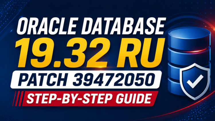 Oracle Database 19.32 Release Update (RU) Patching Guide – Patch 39472050
