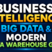Business Intelligence, Big Data, and the Modern Data Warehouse