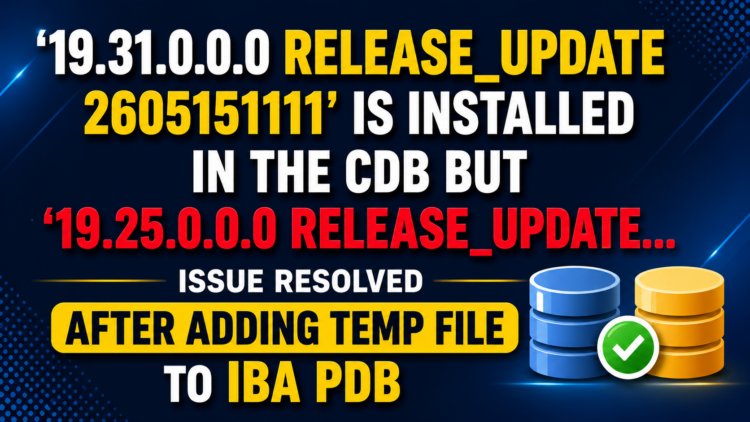 Oracle Datapatch Error: ‘19.31.0.0.0 Release_Update’ is installed in the CDB but ‘19.25.0.0.0 Release_Update’ is installed in the PDB – The Unexpected Root Cause