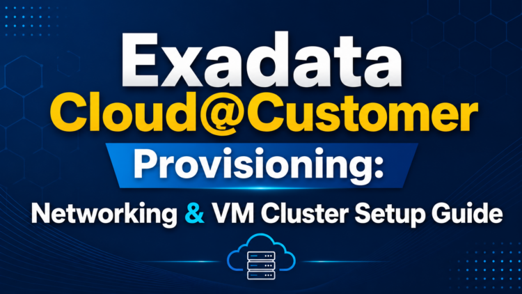 Exadata Cloud@Customer: What Provisioning Actually Looks Like on the Ground