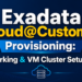 Exadata Cloud@Customer: What Provisioning Actually Looks Like on the Ground