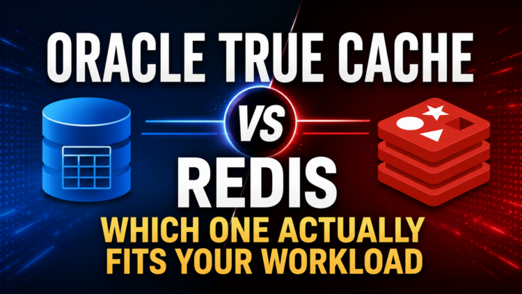 Oracle True Cache vs Redis: Which One Actually Fits Your Workload