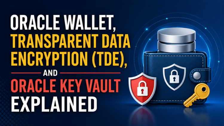 Oracle Wallet, Transparent Data Encryption (TDE), and Oracle Key Vault Explained