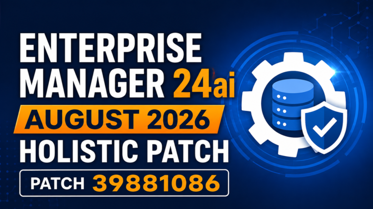 Oracle Enterprise Manager 24ai August 2026 Holistic Patch: Patch 39881086 Installation and Prerequisite Troubleshooting