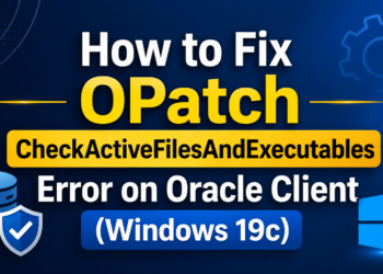How to Resolve OPatch “CheckActiveFilesAndExecutables” Error on Oracle Client for Windows
