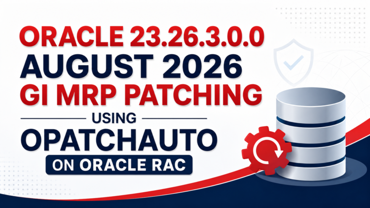 Oracle 23.26.3.0.0 August 2026 GI MRP Patching Using OPatchAuto on Oracle RAC