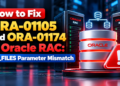 How to Fix ORA-01105 and ORA-01174 in Oracle RAC: DB_FILES Parameter Mismatch