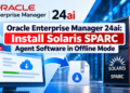 Oracle Enterprise Manager 24ai: Installing Solaris SPARC Agent Software Using Self Update in Offline Mode