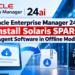 Oracle Enterprise Manager 24ai: Installing Solaris SPARC Agent Software Using Self Update in Offline Mode